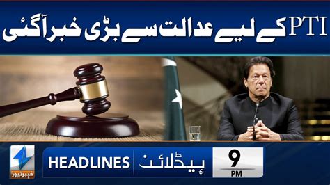 Big News For Pti From Court Headlines Pm March Khyber