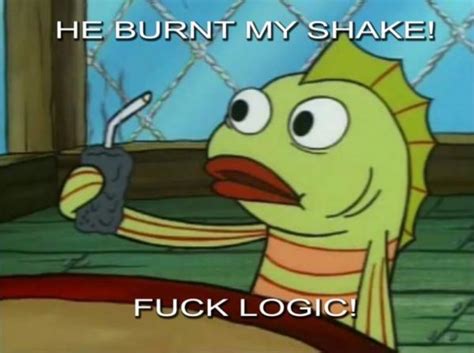 Image 226576 Fuck Logic Know Your Meme