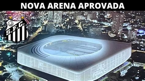 SÓCIOS APROVAM A NOVA ARENA DO SANTOS YouTube