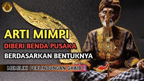 Memiliki Pelindung Ghaib Arti Mimpi Diberi Benda Pusaka Berdasarkan