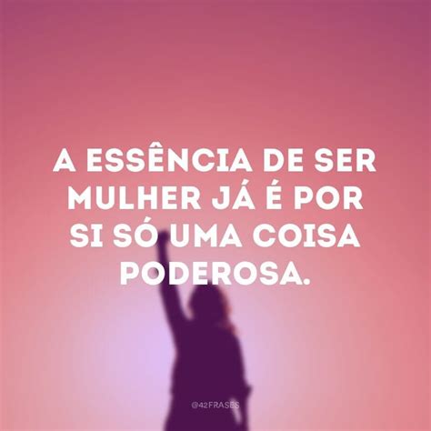50 frases para mulheres poderosas que vão te encher de poder - 42 Frases