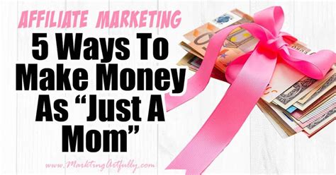 Ways Just Moms Can Make Money With Affiliate Marketing