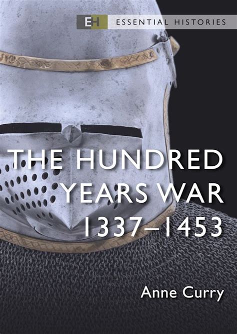 The Hundred Years War 13371453 Essential Histories Anne Curry Osprey