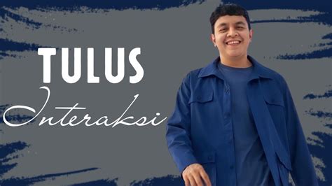 Interaksi Tulus Lirik Lagu Youtube