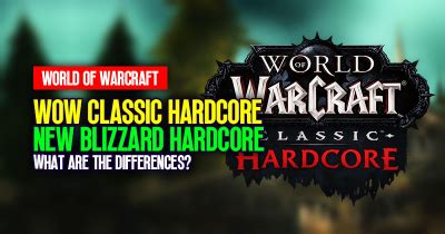 What Are The Differences Between WoW Classic Hardcore And New Blizzard Hardcore