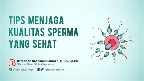 TIPS MENJAGA KUALITAS SPERMA YANG SEHAT Ustadz Dr Raehanul Bahraen