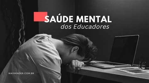 Saude Mental Dos Professores - Saúde Mental dos Professores: Um Grito por Atenção e Cuidado