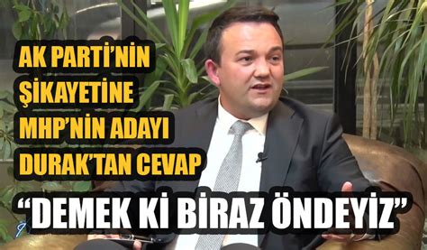 MHP BAŞKAN ADAYI DURAKTAN AK PARTİNİN ŞİKAYETİNE CEVAP DEMEK Kİ