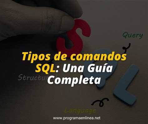 Tipos De Comandos Sql Una Guía Completa Programa En Línea