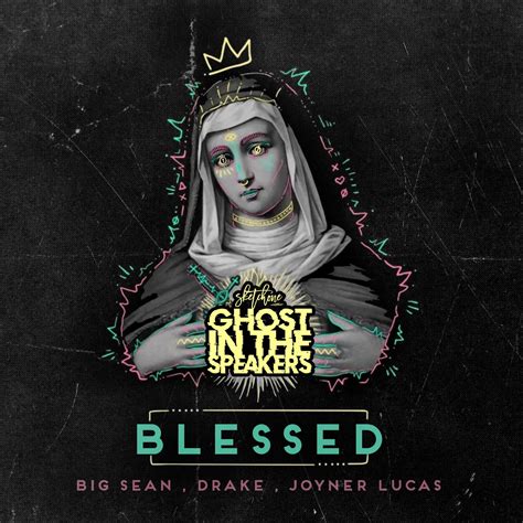 Blessed Feat Big Sean Drake And Joyner Lucas By Sketch One Free Download On Hypeddit