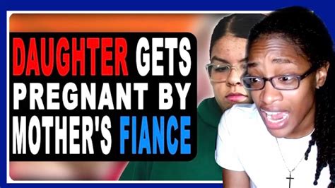 Daughter Gets Pregnant By Mothers Fiance Vid Chronicles Reaction