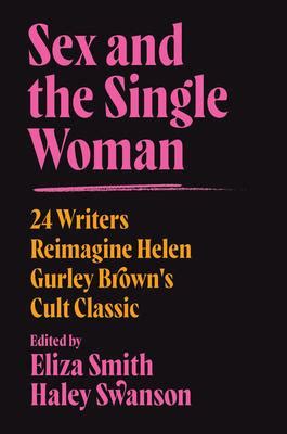 Sex And The Single Woman Writers Reimagine Helen Gurley Brown S Cult Classic By Eliza Smith
