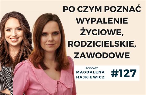 Po Czym Pozna Wypalenie Yciowe Rodzicielskie Zawodowe Magdalena