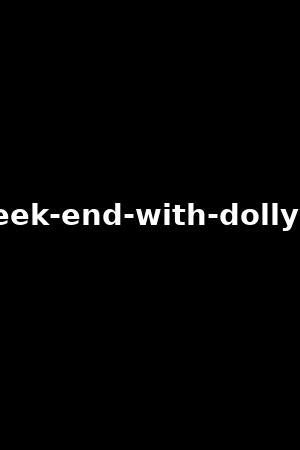 Sex Week End With Dolly Dysondolly Dyson Mary Popiense Xb