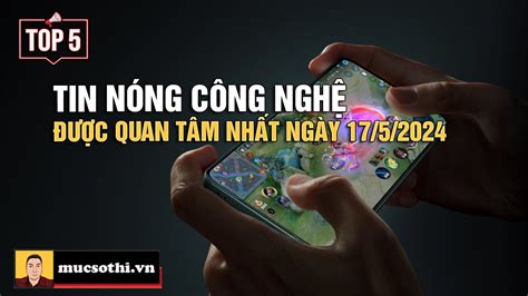 Top tin CÔNG NGHỆ HOT NHẤT được quan tâm ngày