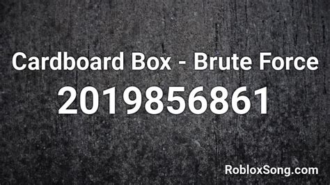 Cardboard Box Brute Force Roblox ID Roblox Music Codes