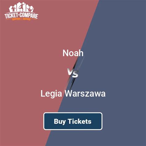 Noah X Légia Varsóvia - Noah vs Legia Warszawa Tickets | 2025/26 | Ticket-Compare.com