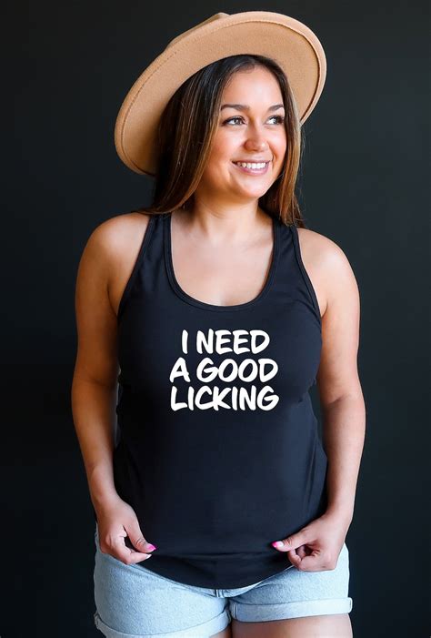 Oral Sex Shirt I Need A Good Licking Women S Tank Top Vagina Clit