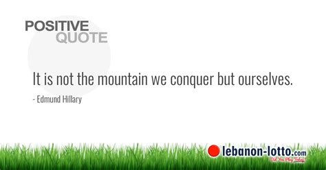 POSITIVE QUOTES: It is not the mountain we conquer but ourselves....