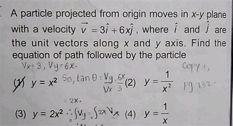 A Particle Projected From Origin Moves In X Y Plane With A Velocity Vec