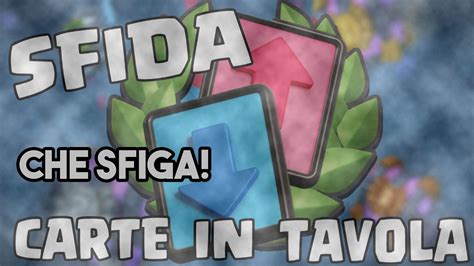 Clash Royale Sfida Carte In Tavola Faccio Schifo Youtube