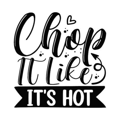 Premium Vector Chop It Like Its Hot Unique Typography Vector Premium Design