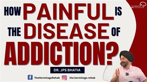 How Painful Is The Disease Of Addiction Dr Jps Bhatia The