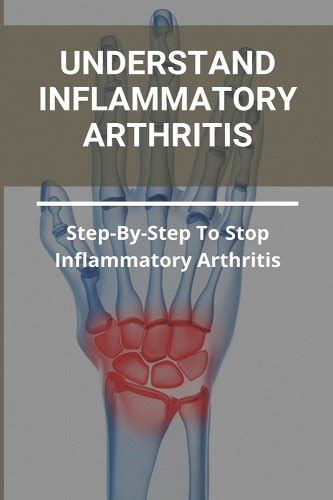 Understand Inflammatory Arthritis Step By Step To Stop Inflammatory