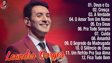 Leandro Borges As Melhores Músicas Mais Tocadas 2023 Era Deus Deus e