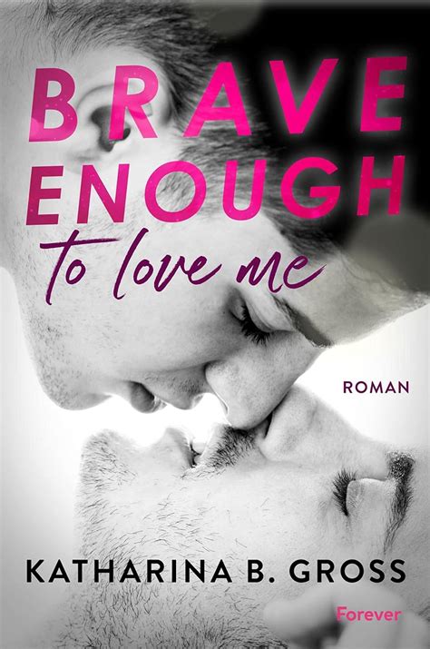 Brave Enough To Love Me Moritz Sebastian Roman Eine Gef Hlvolle Gay Romance Ebook Gross