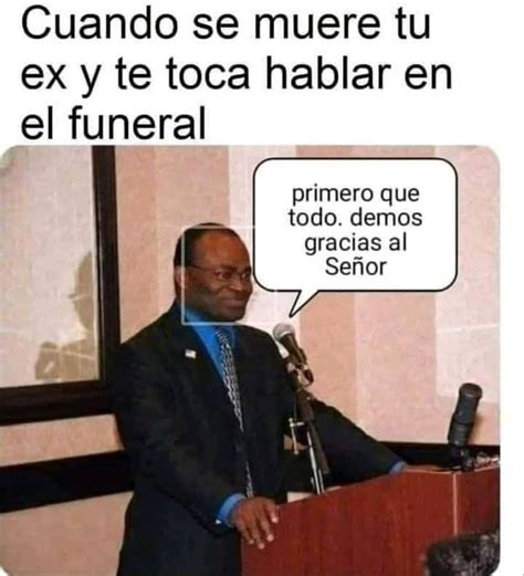 Cuando Se Muere Tu Ex Y Te Toca Hablar En El Funeral Primero Que Todo