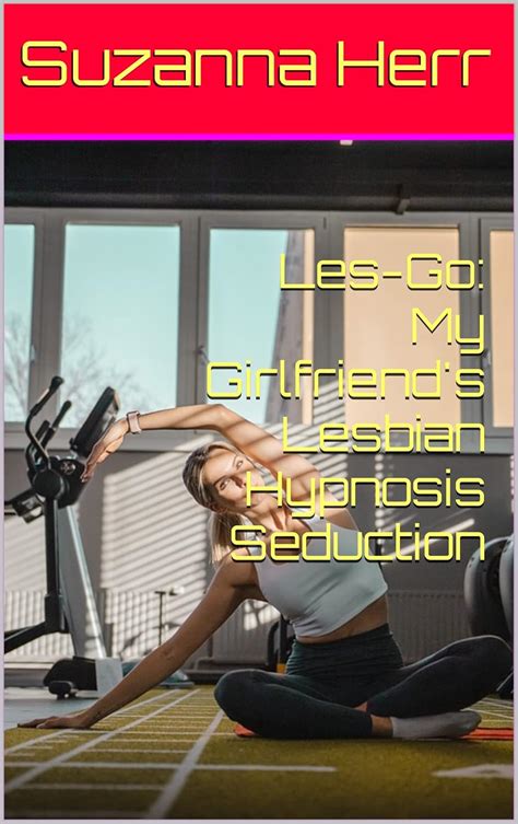 Les Go My Girlfriend S Lesbian Hypnosis Seduction Kindle Edition By Herr Suzanna Literature