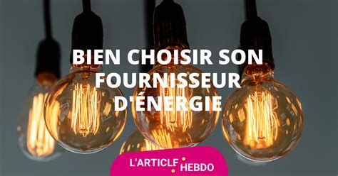 Comment Bien Choisir Son Fournisseur D Nergie Logifac