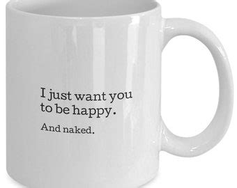 I Want You Happy And Naked Etsy