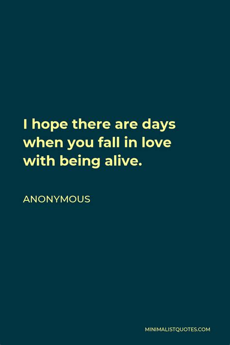 Anonymous Quote I Hope There Are Days When You Fall In Love With Being