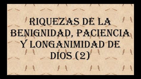 Riquezas De La Benignidad Paciencia Y Longanimidad De Dios 2 YouTube