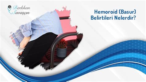 Hemoroid Basur Belirtileri Nelerdir Op Dr Berkhan Savaşçın YouTube