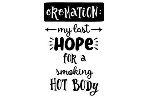 Cremation My Last Hope For A Smoking Hot Body SVG Cut File By Creative Fabrica Crafts