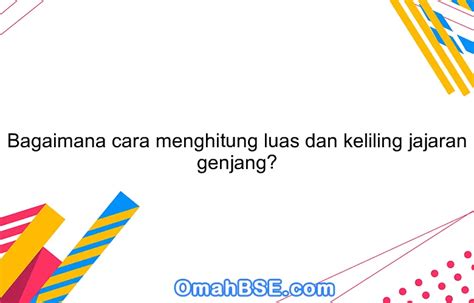 Bagaimana Cara Menghitung Luas Dan Keliling Jajaran Genjang Omahbse