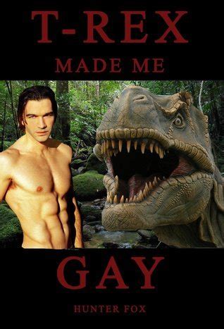 T Rex Made Me Gay Dinosaur Erotica By Hunter Fox Goodreads