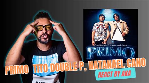 PRIMO Video Oficial Tito Double P Natanael Cano REACCION YouTube