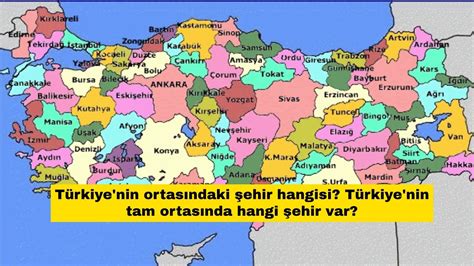 Türkiye nin ortasındaki şehir hangisi Türkiye nin tam ortasında hangi