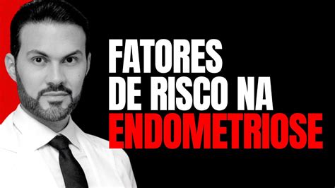 Quais são os fatores de risco para endometriose Dr André Vinícius