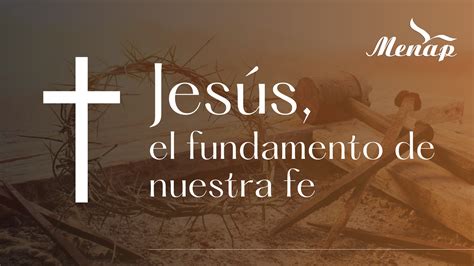 Jesús el fundamento de nuestra fe Menap