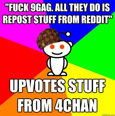 FUCK 9GAG ALL THEY DO IS REPOST STUFF FROM REDDIT UPVOTES STUFF FROM