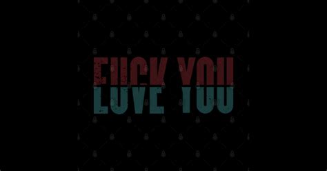 Fuck Love You Funny Slogan Sticker TeePublic