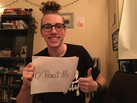 Hi Reddit Eat My Ass R RoastMe