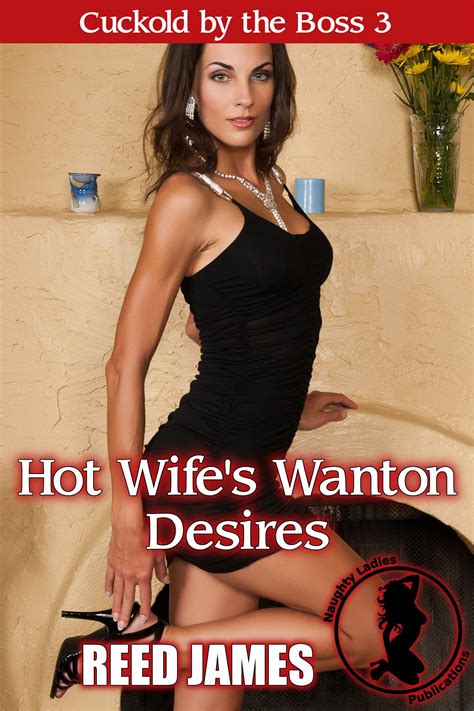 Hot Wife S Wanton Desires Cuckold By The Boss By Reed James Goodreads