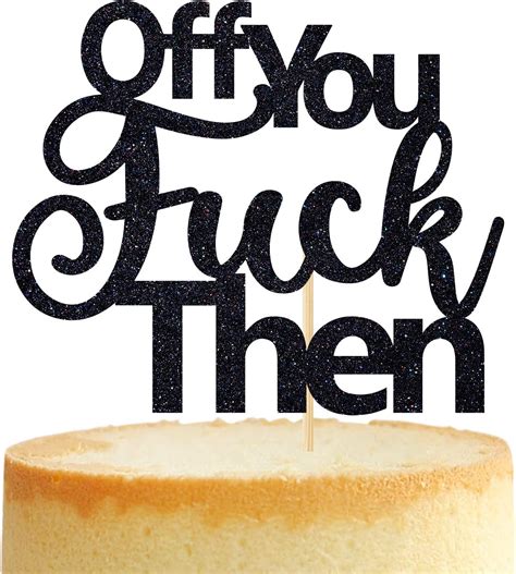 Amazon Black Glitter Off You Fuck Then Cake Topper Rude Funny Leaving Job Change