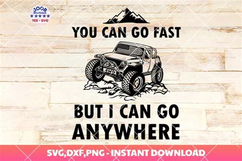 You Can Go Fast But I Can Go Anywhere Svg Off Road Style 4x4 Etsy